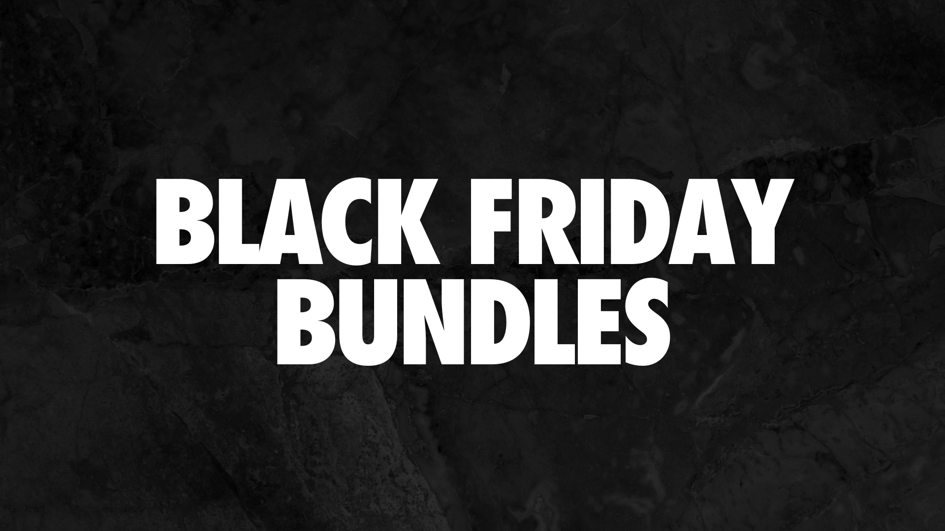 BLACK FRIDAY BUNDLES